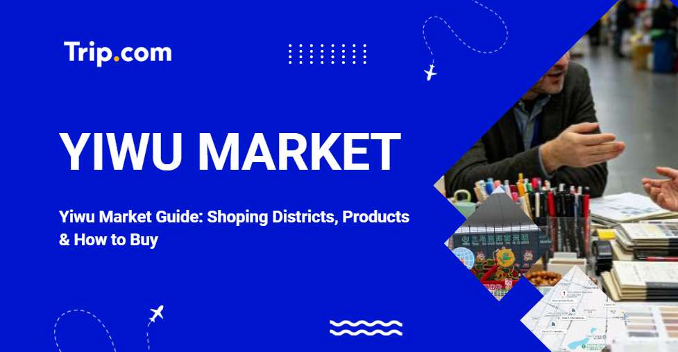 Yiwu Market Guide: Shoping Districts, Products & How to Buy