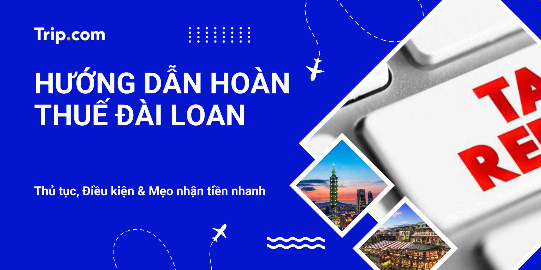 Hướng dẫn Hoàn thuế Đài Loan: Thủ tục, Điều kiện & Mẹo nhận tiền nhanh