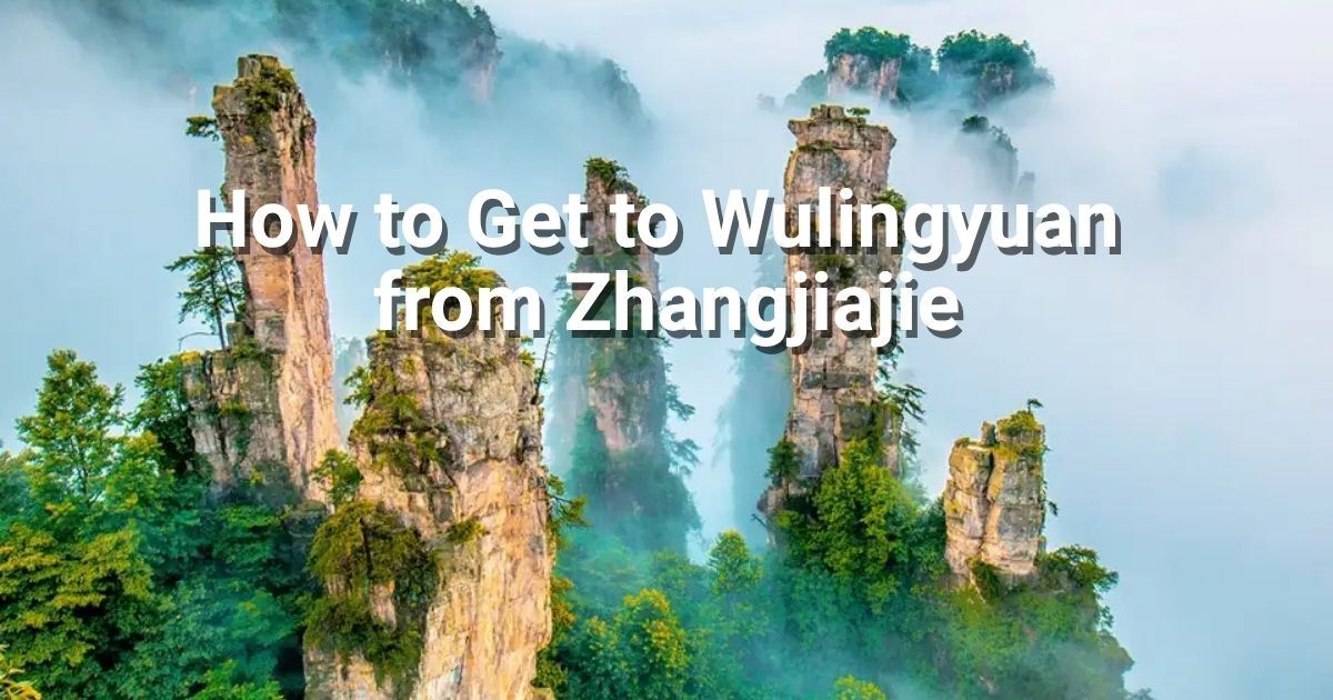 How to get to Wulingyuan from Zhangjiajie in 2026