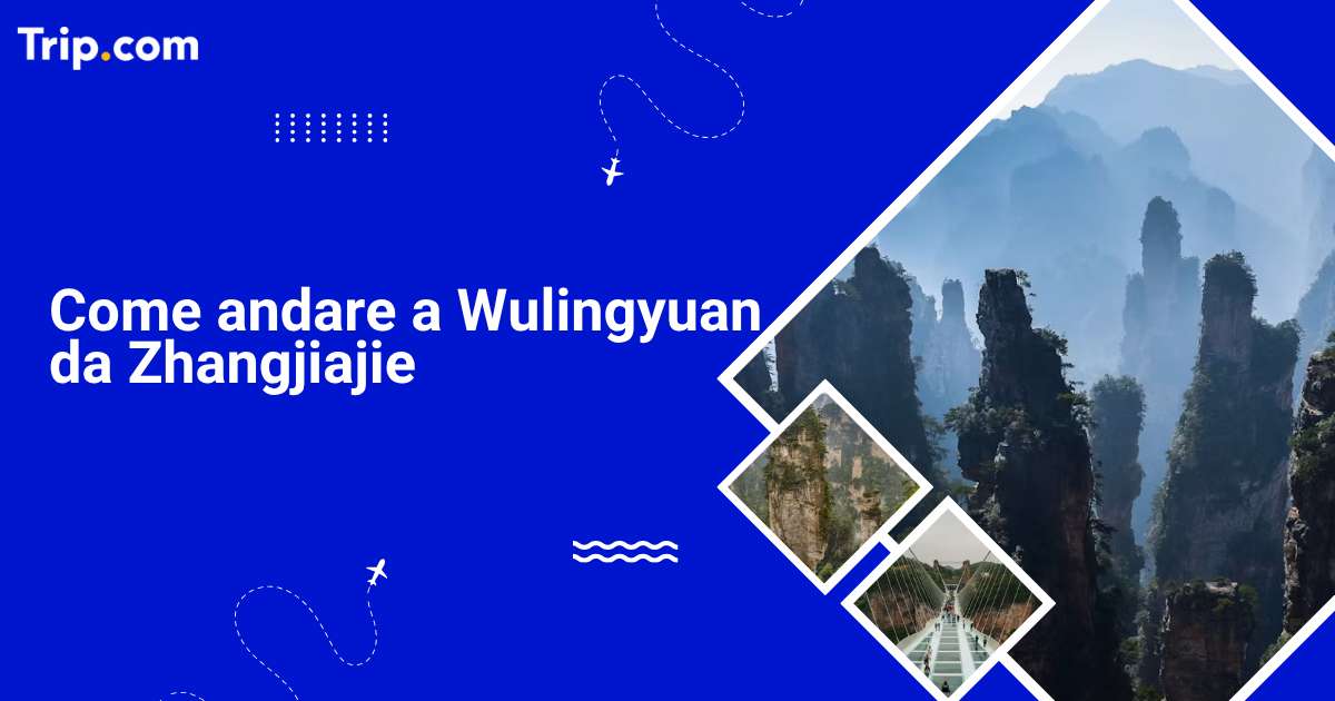 Come andare a Wulingyuan da Zhangjiajie nel 2026