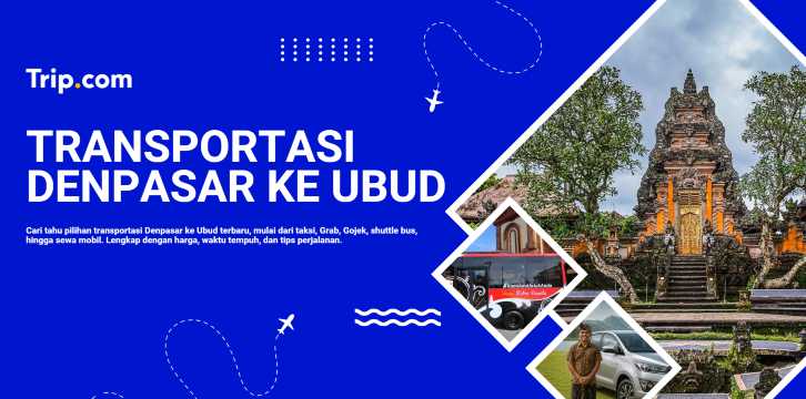 Denpasar ke Ubud: Pilihan Transportasi, Jarak & Waktu Tempuh