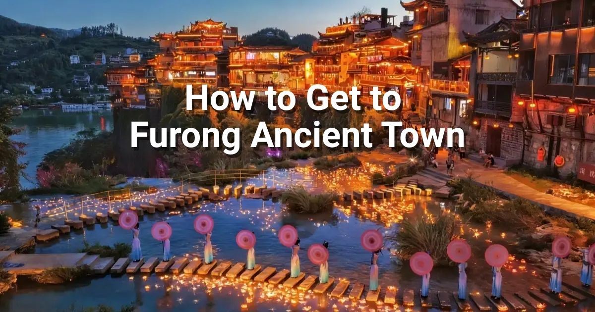 How to get to Furong Ancient Town: 2026 Guide
