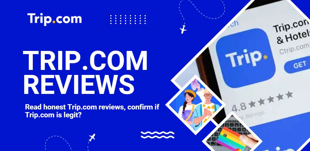 Trip.com Reviews: Is Trip.com Legit?