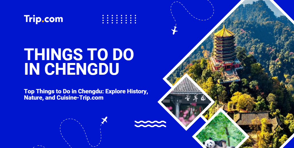 Discover the Best Things to Do in Chengdu-Trip.com