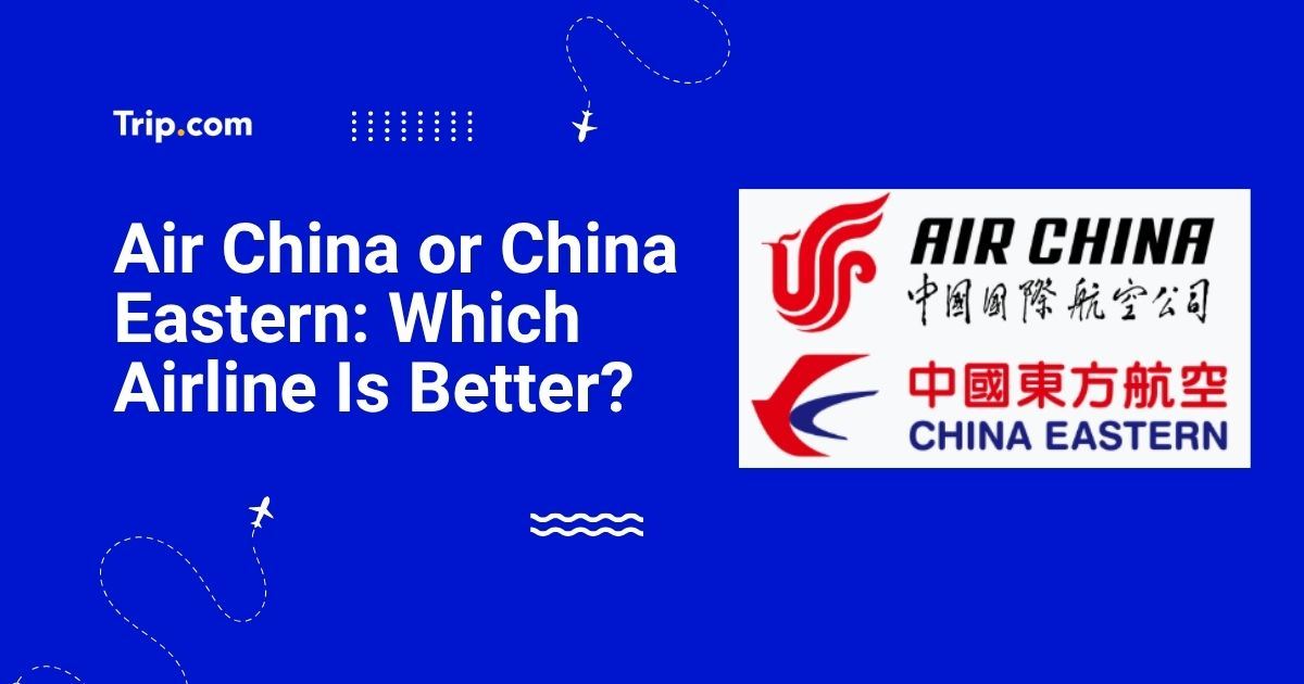 Air China or China Eastern Which Airline Is Better