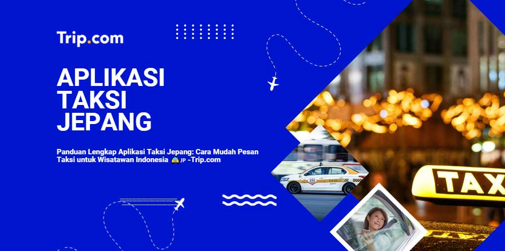Panduan Lengkap Aplikasi Taksi Jepang: Cara Mudah Pesan Taksi untuk Wisatawan Indonesia | Trip.com