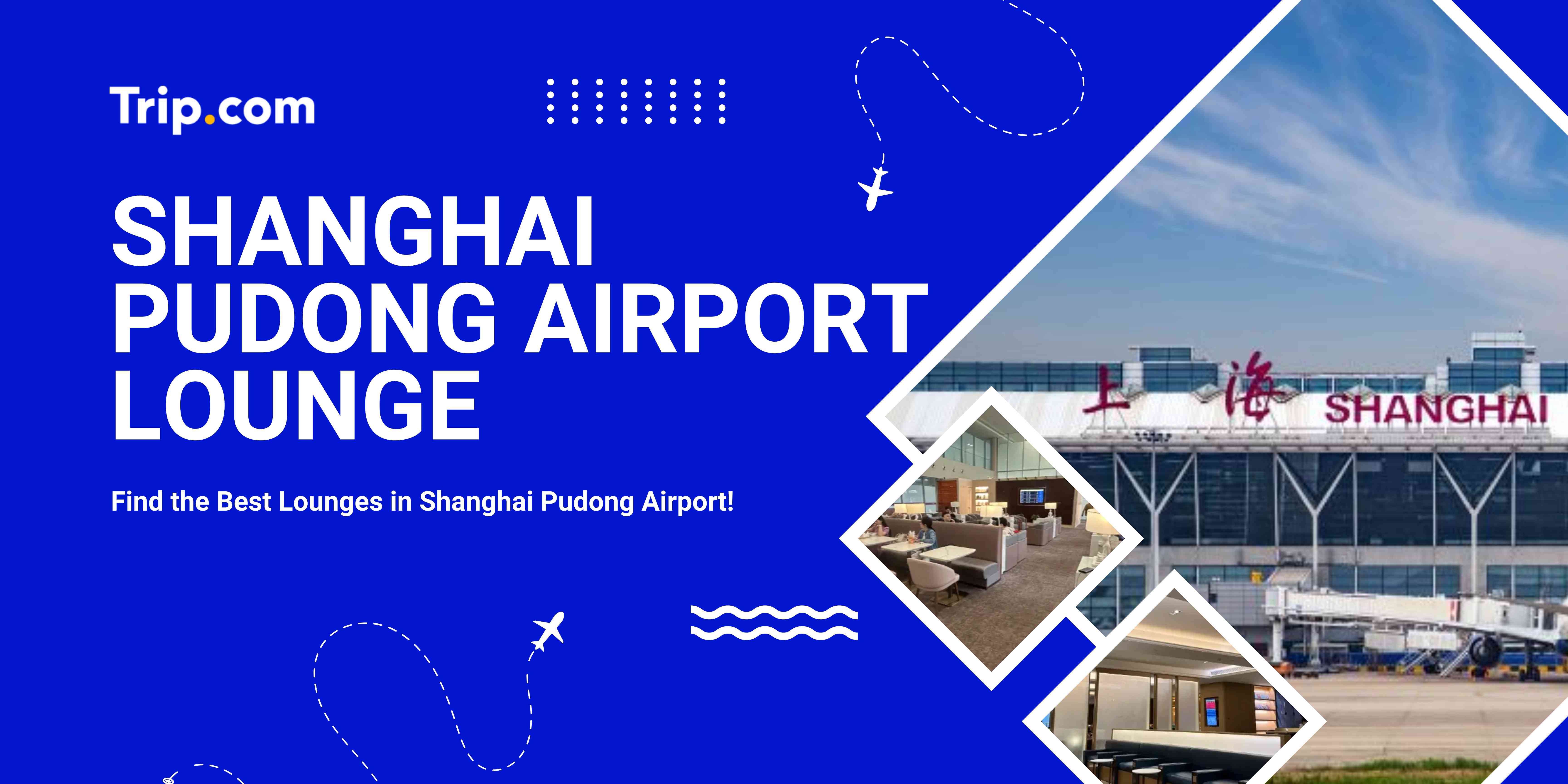 Shanghai Pudong Airport Lounge | Trip.com