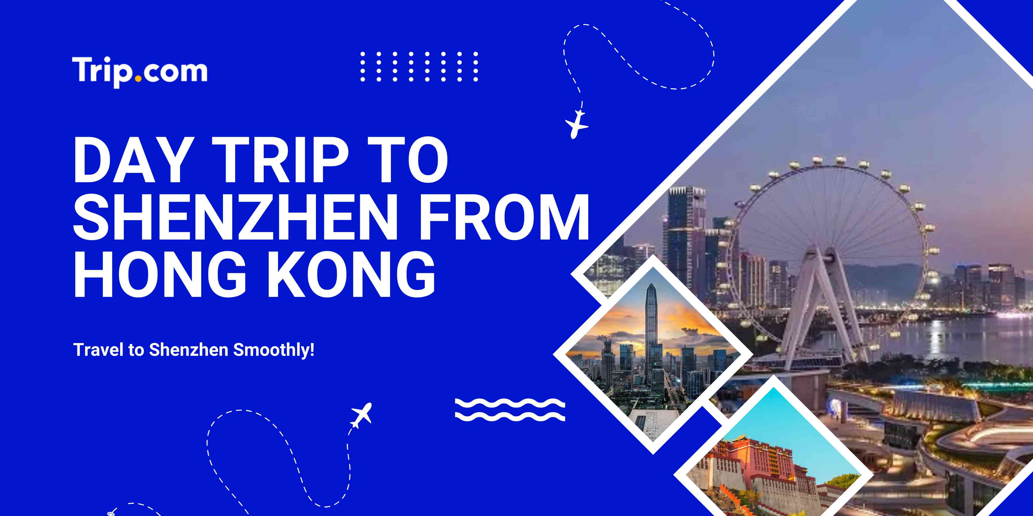 Day Trip to Shenzhen from Hong Kong: What to See & How to Go | Trip.com