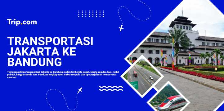 Jakarta ke Bandung: Tiket Perjalanan Cepat & Hemat | Trip.com