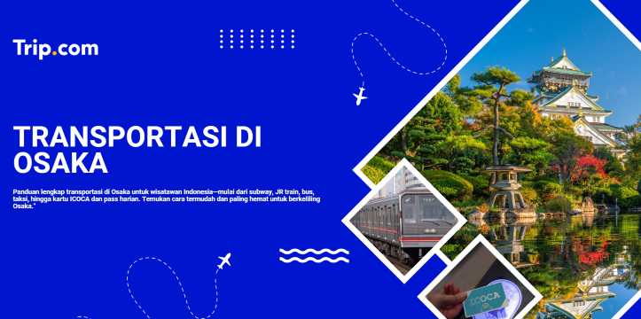 Transportasi di Osaka: Panduan Lengkap untuk Wisatawan | Trip.com