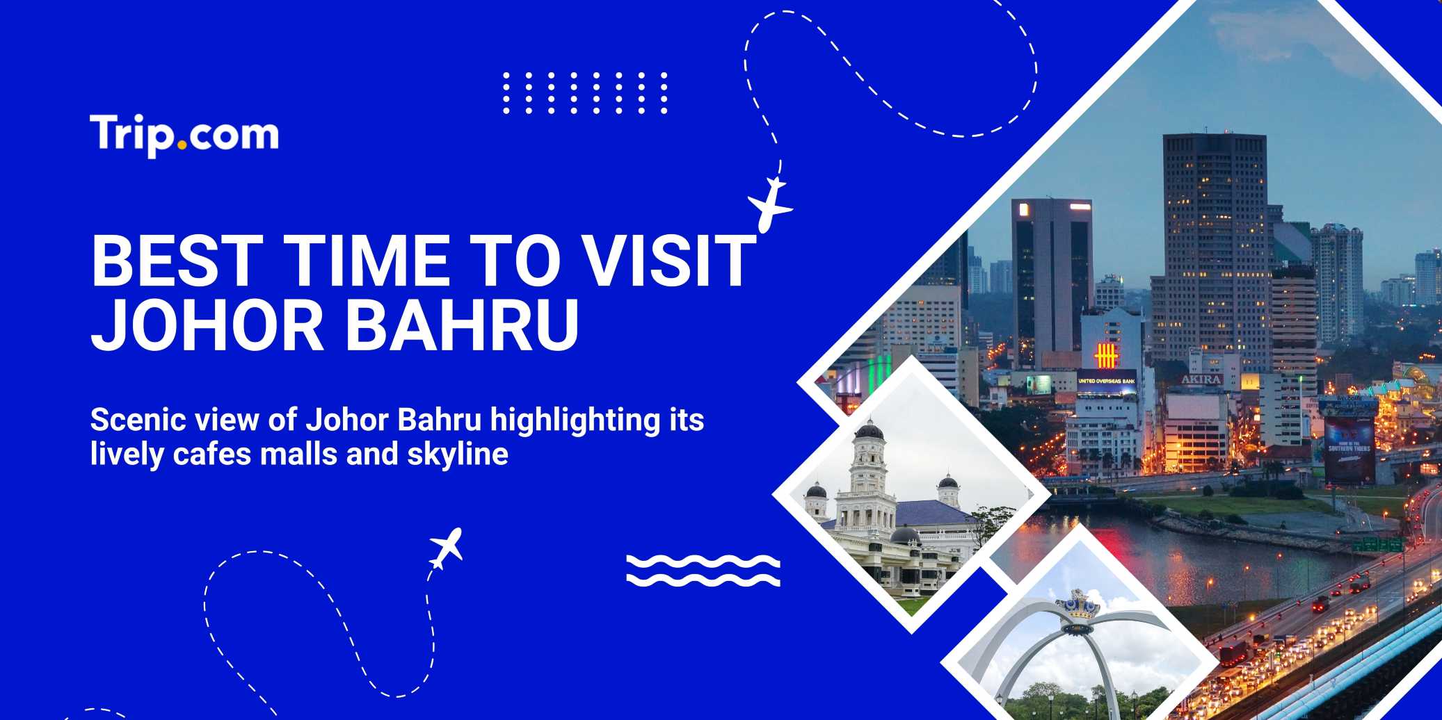 Best Time to Visit Johor Bahru for Singaporeans | Trip.com