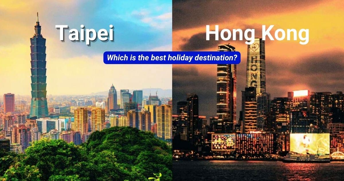Hong Kong or Taipei: Which one should you visit?