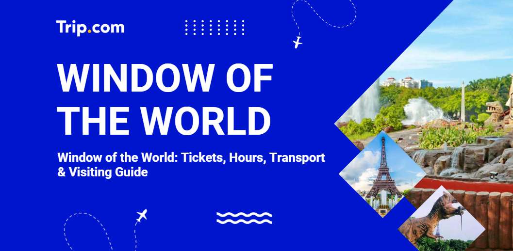 Window of the World Tickets & Visiting Guide