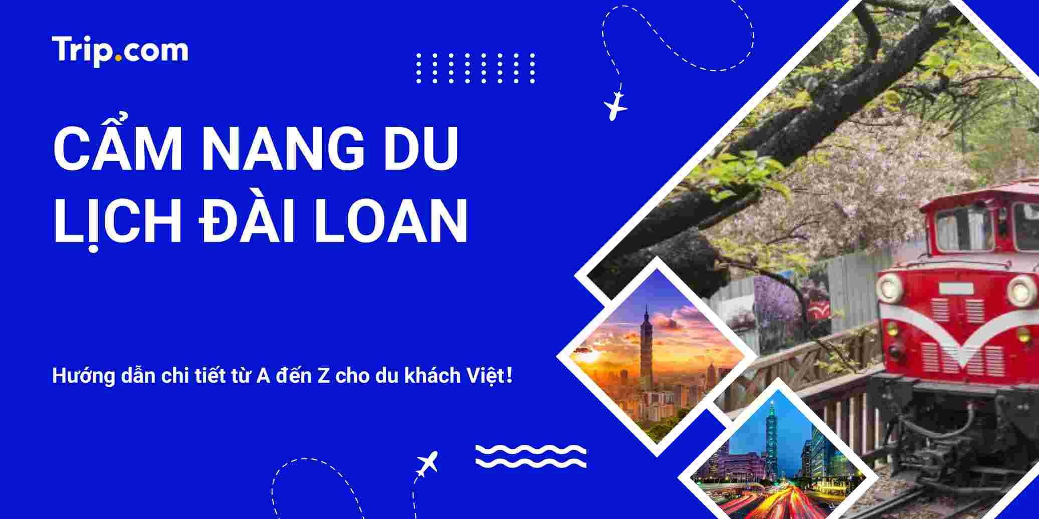 Kinh nghiệm Du Lịch Đài Loan 2026: Cẩm Nang Tự Túc Từ A-Z | Trip.com