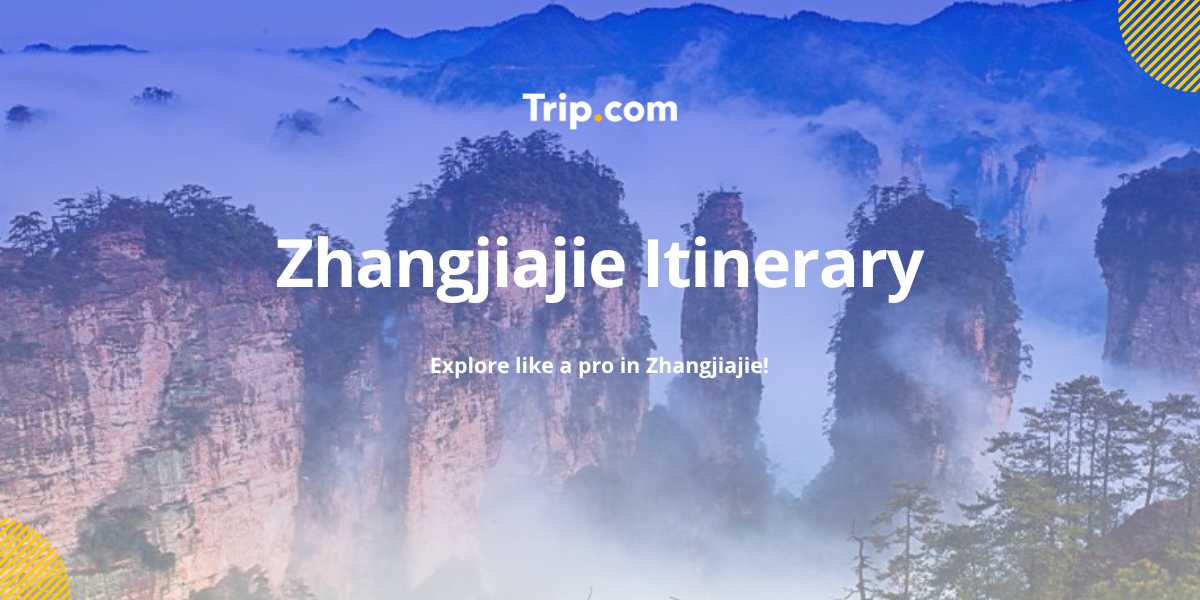 Zhangjiajie Itinerary Guide: 3, 4, 5-Day Travel Plan 2026 | Trip.com