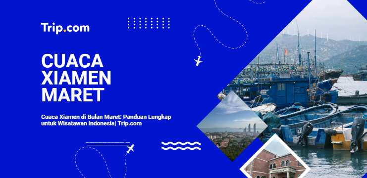 Cuaca Xiamen di Bulan Maret 2026: Panduan Suhu, Pakaian, & Tips Wisata| Trip.com