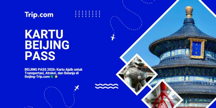 Kartu Beijing Pass: Panduan Lengkap + Tips Hemat Liburan ke Beijing | Trip.com