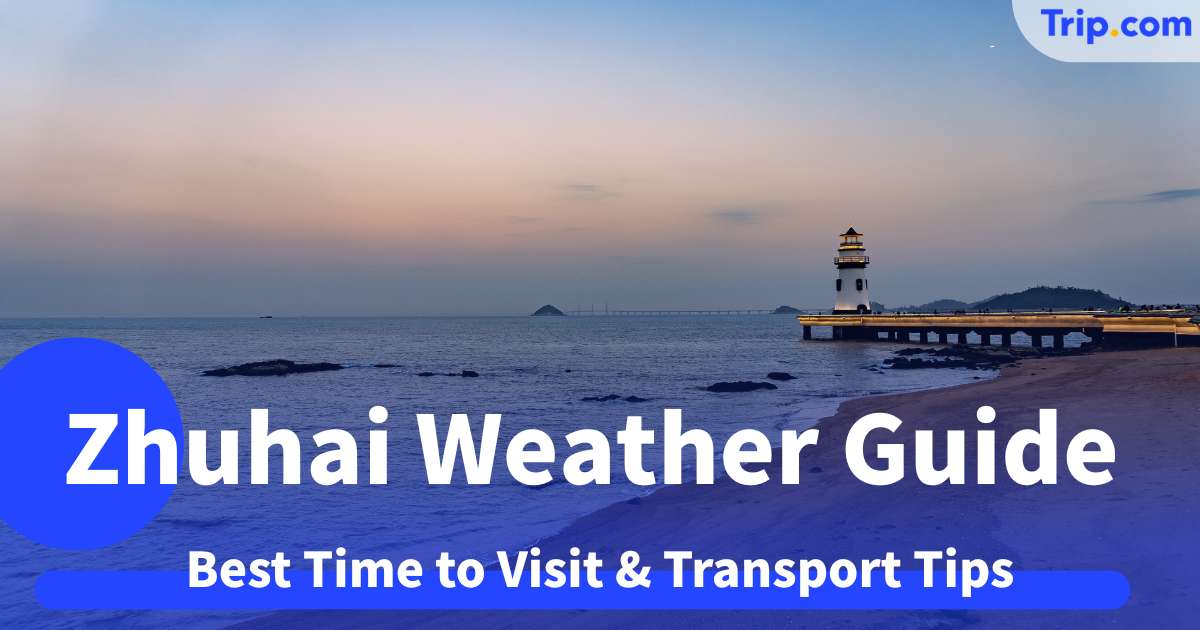 Zhuhai Weather Guide 2026: Best Time to Visit & Transport Tips | Trip.com