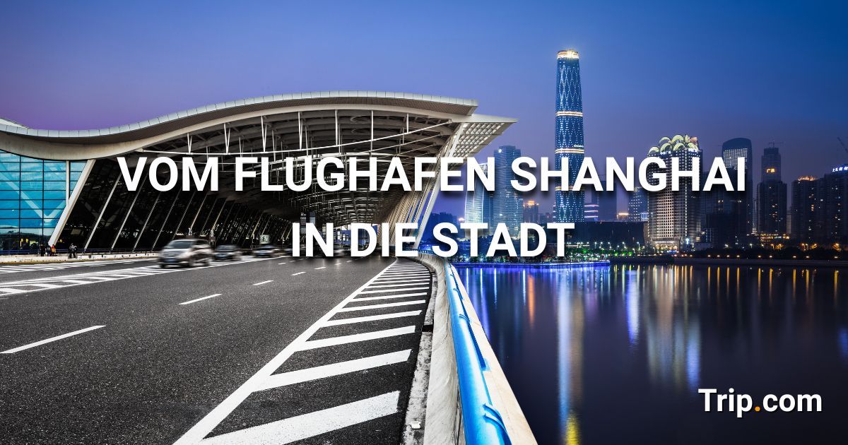 Vom Flughafen Shanghai in die Stadt
