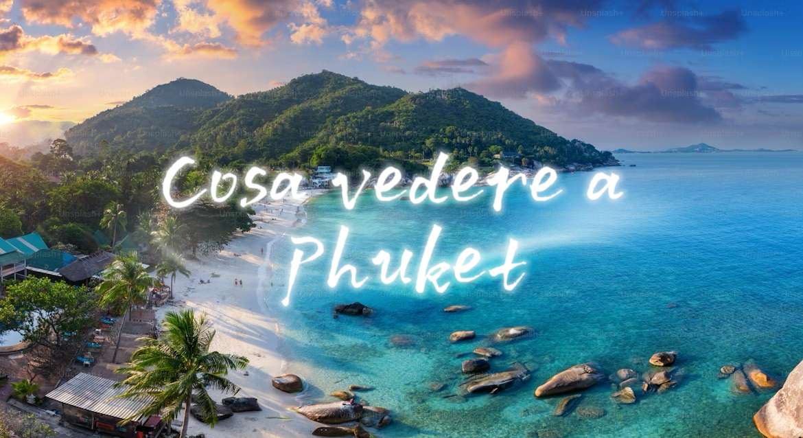 Cosa vedere a Phuket: attrazioni e cosa fare