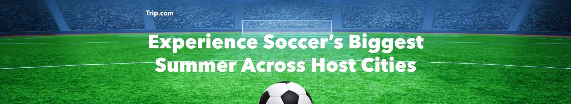 Trip.com Summer Soccer Travel Deals