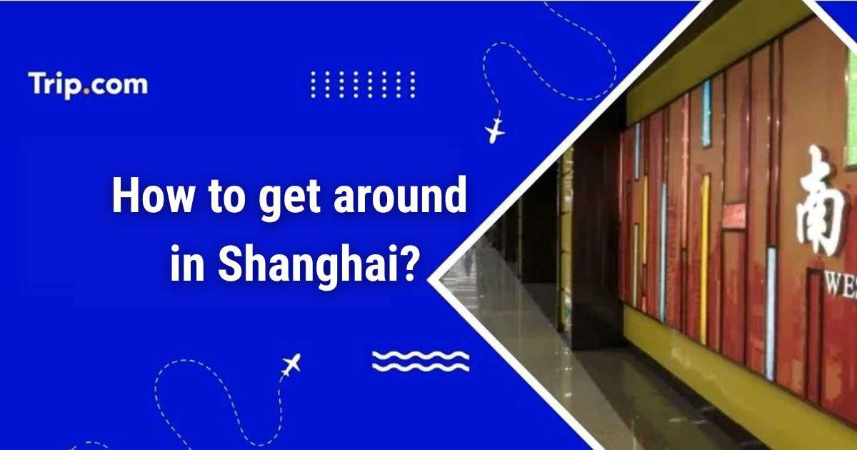 How to get around in Shanghai: 2026 Guide