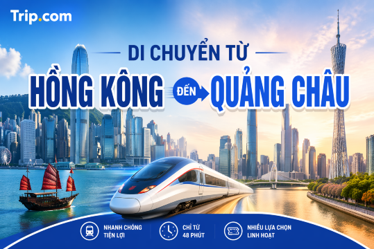 Từ Hồng Kông đến Quảng Châu 2026: Hướng dẫn đầy đủ về các phương tiện di chuyển, giá vé và lịch trình