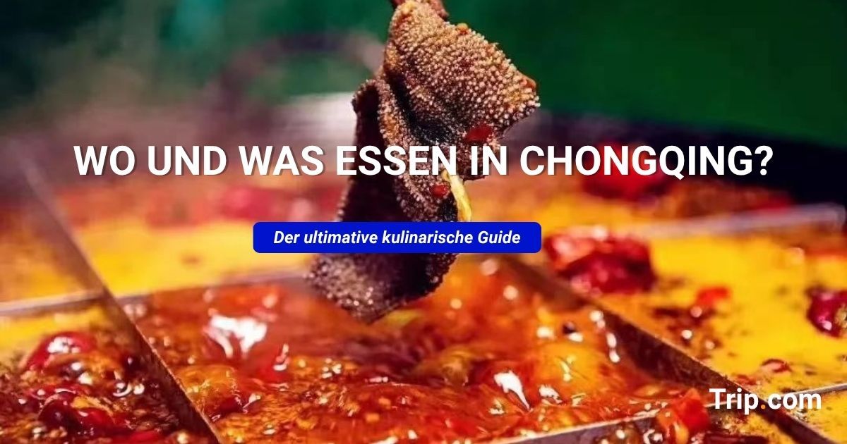 Essen in Chongqing: Beste Gerichte & kulinarische Viertel