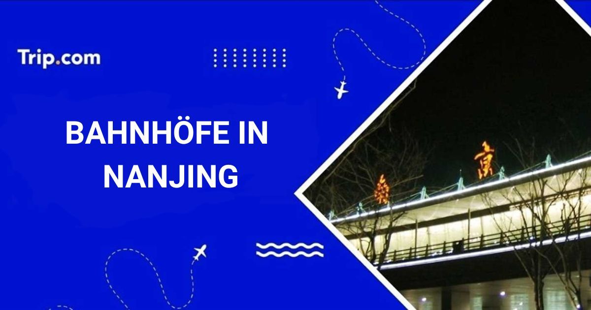 Bahnhöfe in Nanjing: Wo und wie man Zug fährt