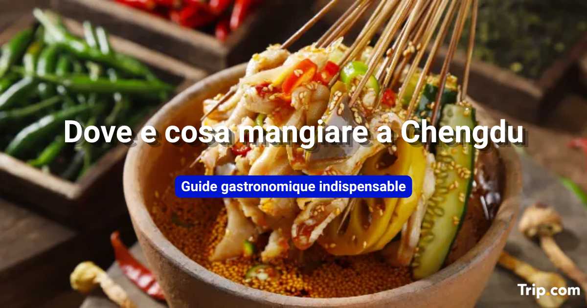 Dove e cosa mangiare a Chengdu: cibo imperdibile