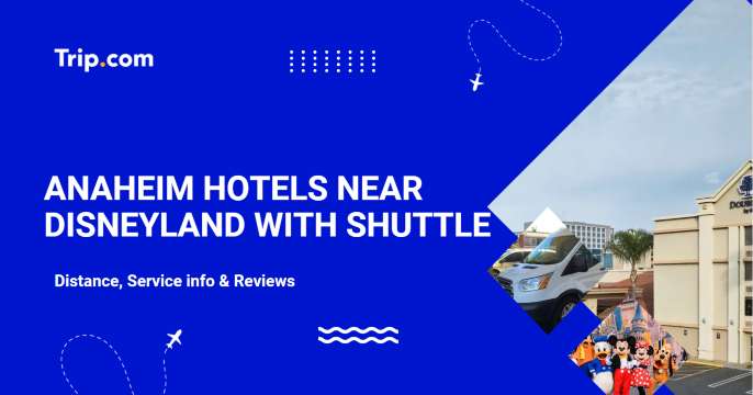 The 8 Best Anaheim Hotels near Disneyland with Shuttle 2026 - Distance, Service info & Reviews | Trip.com