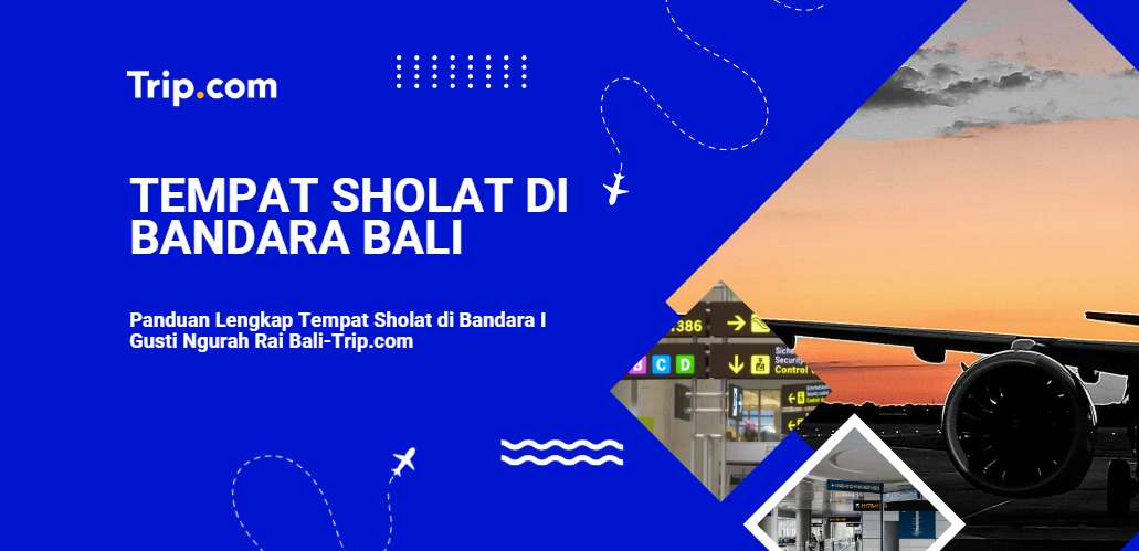 Panduan Lengkap Tempat Sholat di Bandara Bali-Trip.com