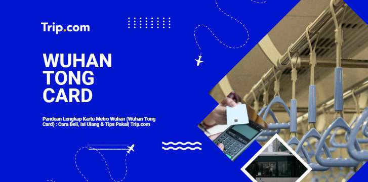 Kartu Metro Wuhan (Wuhan Tong Card): Panduan Lengkap untuk Wisatawan Indonesia| Trip.com