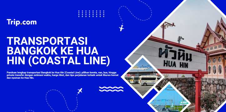Bangkok ke Hua Hin: Rute Coastal Line & Perjalanan Nyaman | Trip.com