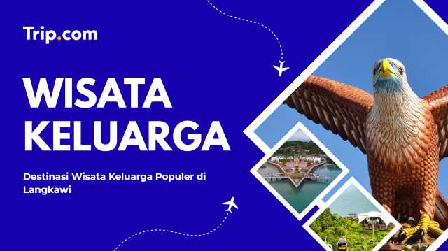 Destinasi Wisata Keluarga Populer di Langkawi | Trip.com