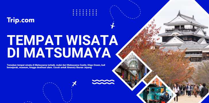 Tempat Wisata di Matsumaya yang Wajib Dikunjungi | Trip.com