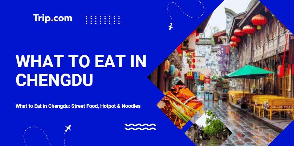 What to Eat in Chengdu: Street Food, Hotpot & Noodles | Trip.com