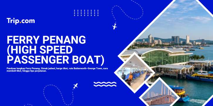Ferry Penang: Jadwal, Harga Tiket & Panduan Penyeberangan | Trip.com