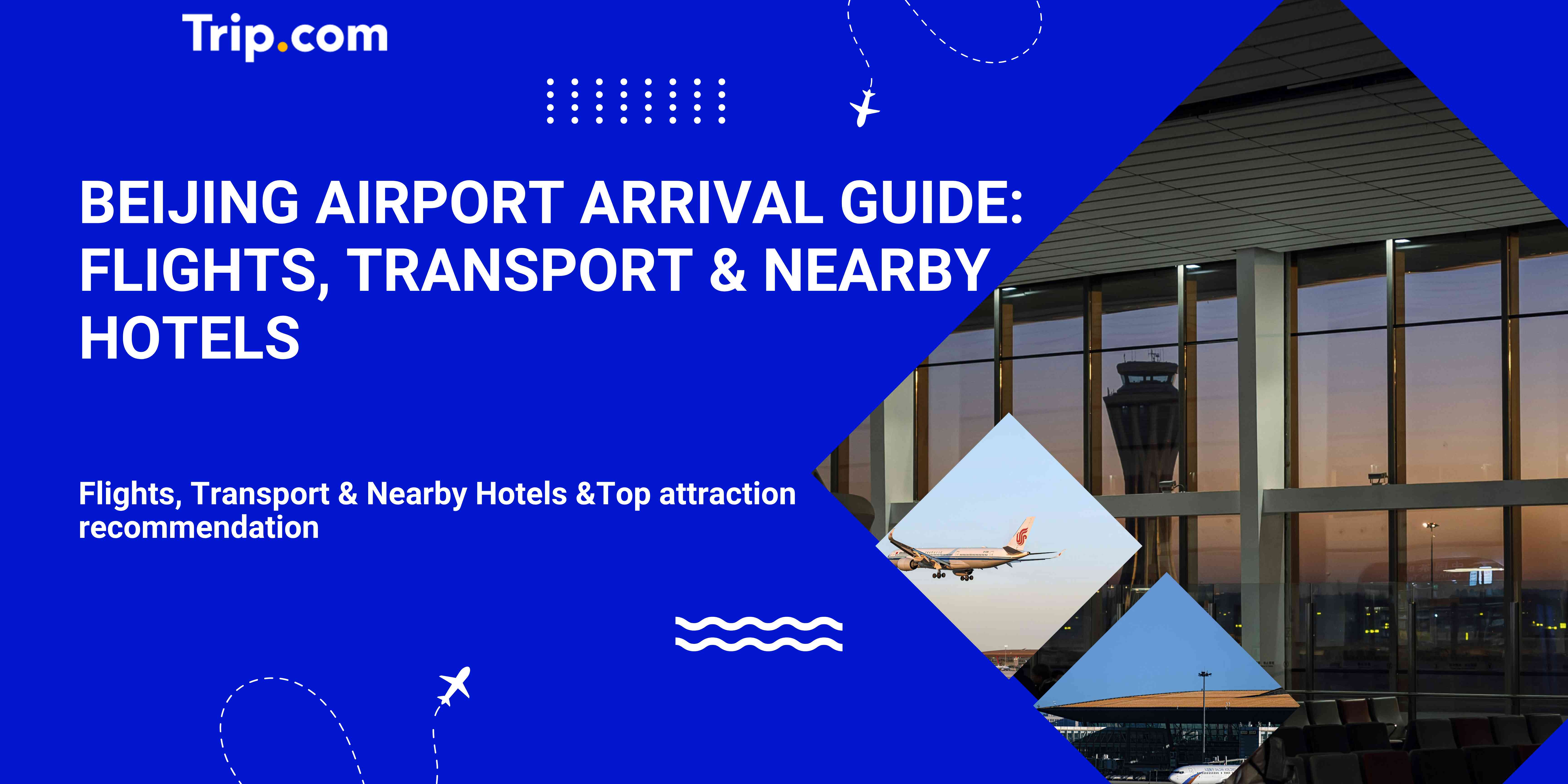 Beijing Airport Arrival Guide: Flights, Transport & Nearby Hotels