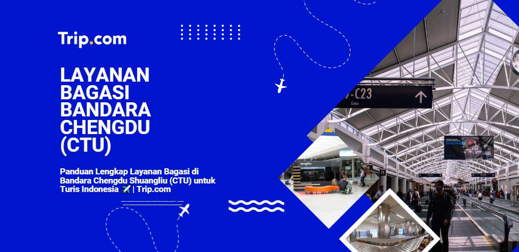 Panduan Lengkap Layanan Bagasi di Bandara Chengdu Shuangliu (CTU) untuk Turis Indonesia 2026| Trip.com