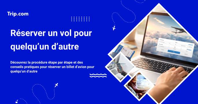 Réserver des vols pour vos proches