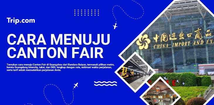 Cara Menuju Canton Fair di Guangzhou: Panduan Transportasi Lengkap