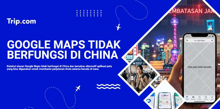 Google Maps Tidak Berfungsi di China? Ini Alternatif Aplikasi Navigasi Terbaik