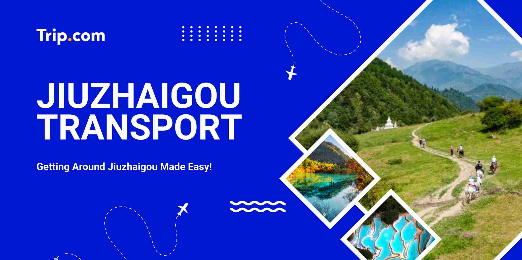 Jiuzhaigou Transport Guide 2026: Getting Around Jiuzhaigou Easily | Trip.com