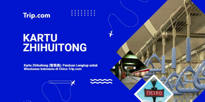 Kartu Zhihuitong: Panduan Lengkap Wisatawan Indonesia – Beli, Isi Ulang & Gunakan| Trip.com