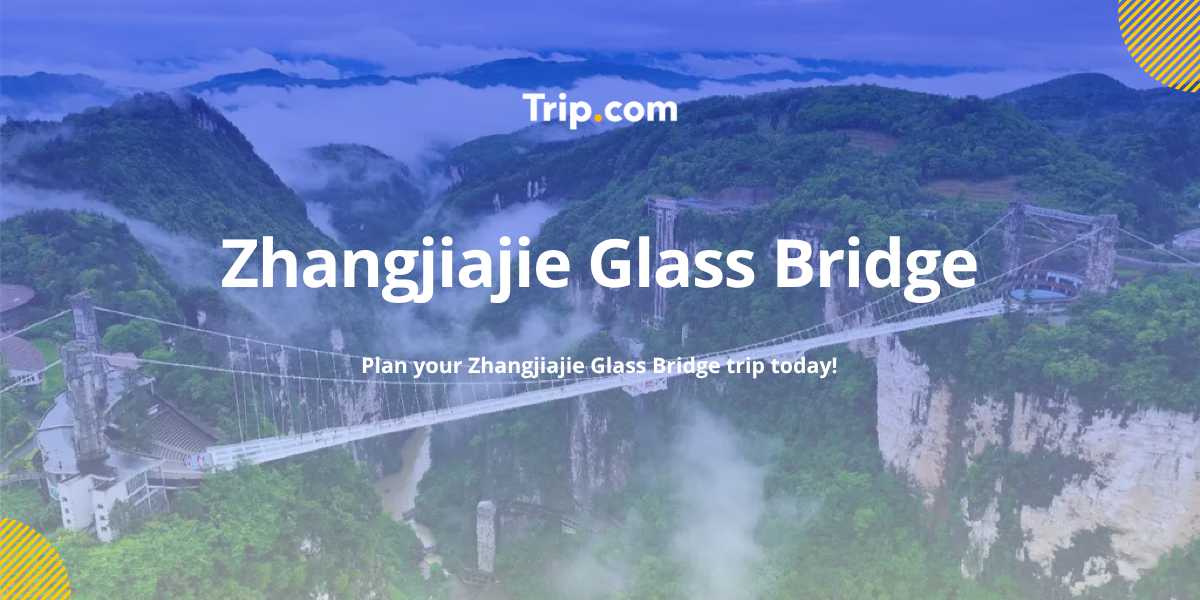 Zhangjiajie Glass Bridge Travel Guide 2026 | Trip.com
