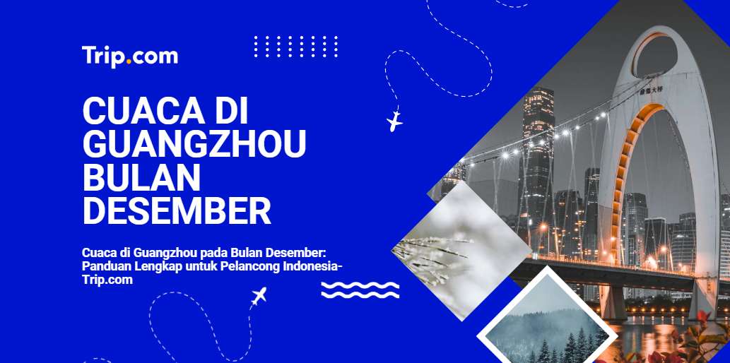 Cuaca di Guangzhou pada Bulan Desember-Trip.com