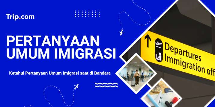 Panduan Menghadapi Pertanyaan Imigrasi di Bandara | Trip.com
