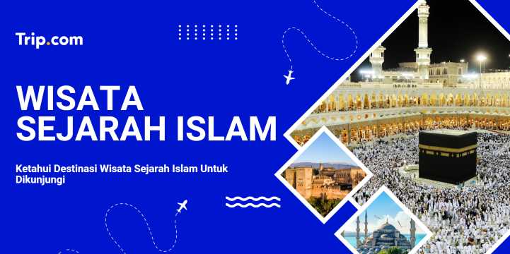Panduan Wisata Sejarah Islam | Trip.com