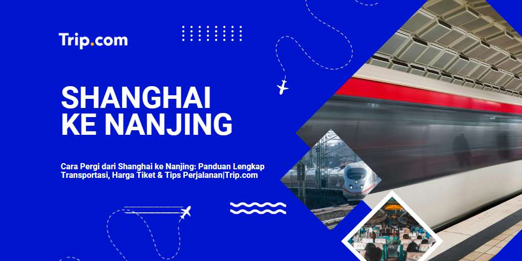 Cara Pergi dari Shanghai ke Nanjing-Trip.com